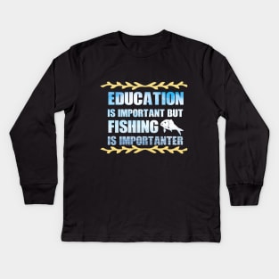 Education Is Important But Fishing Is Importanter fanny Shirt Kids Long Sleeve T-Shirt